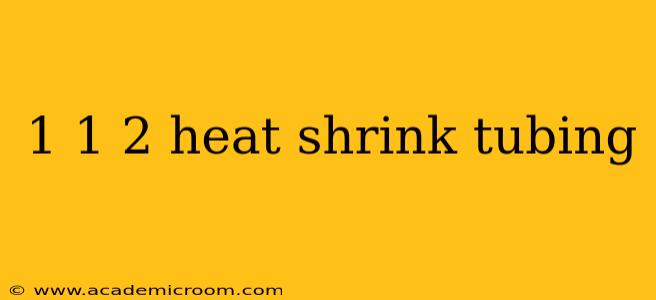 1 1 2 heat shrink tubing