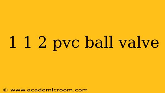 1 1 2 pvc ball valve