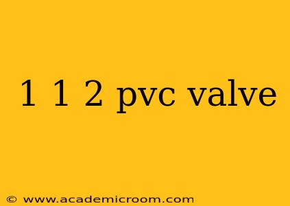 1 1 2 pvc valve