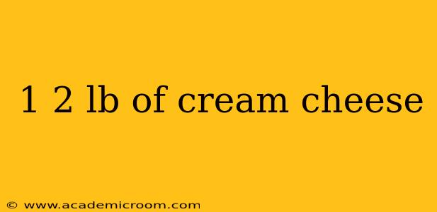 1 2 lb of cream cheese