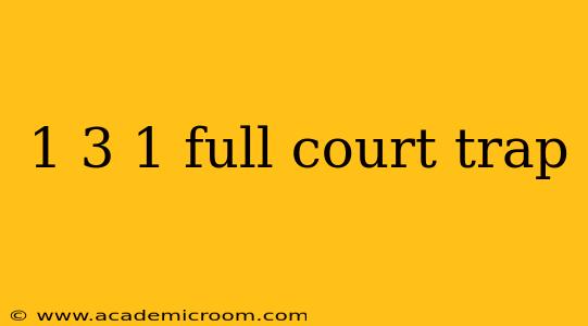 1 3 1 full court trap