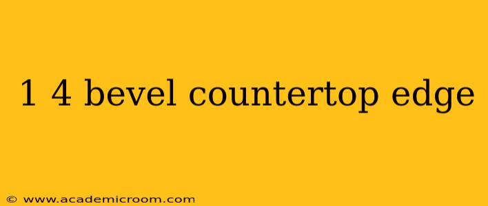 1 4 bevel countertop edge