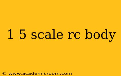 1 5 scale rc body