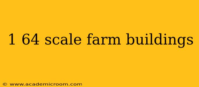 1 64 scale farm buildings