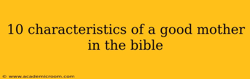 10 characteristics of a good mother in the bible