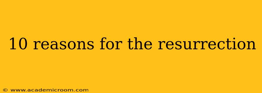 10 reasons for the resurrection
