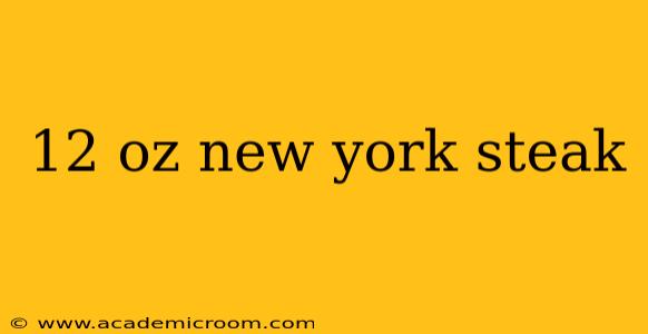 12 oz new york steak
