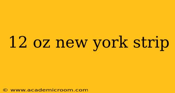 12 oz new york strip