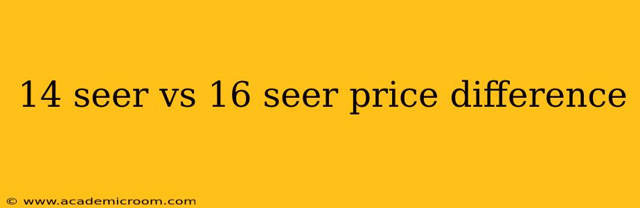 14 seer vs 16 seer price difference
