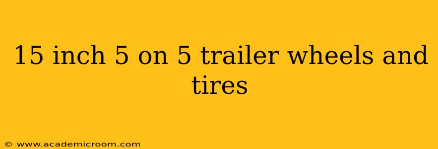 15 inch 5 on 5 trailer wheels and tires