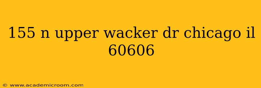 155 n upper wacker dr chicago il 60606