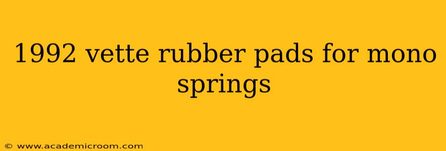 1992 vette rubber pads for mono springs