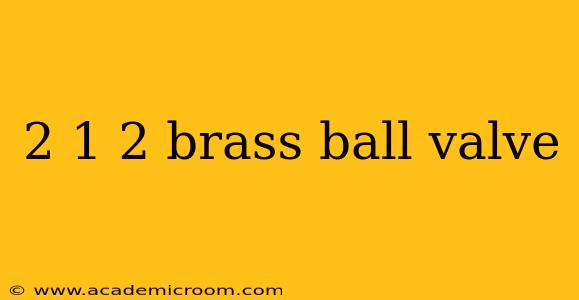 2 1 2 brass ball valve