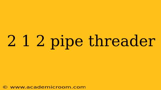 2 1 2 pipe threader