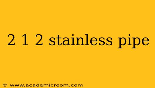 2 1 2 stainless pipe