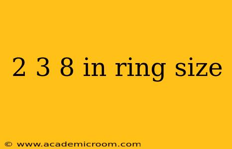 2 3 8 in ring size
