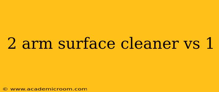 2 arm surface cleaner vs 1
