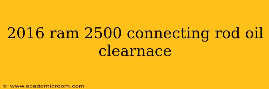 2016 ram 2500 connecting rod oil clearnace