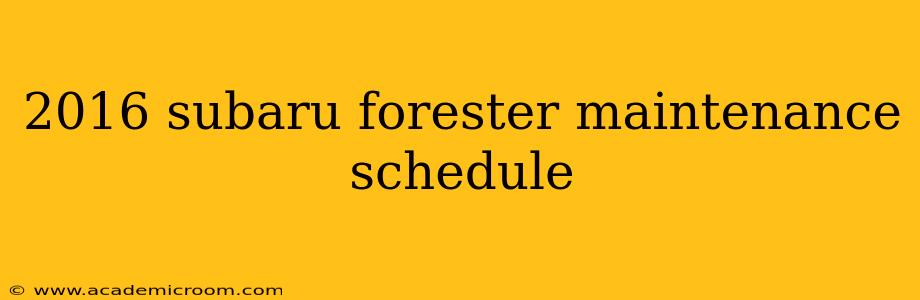 2016 subaru forester maintenance schedule