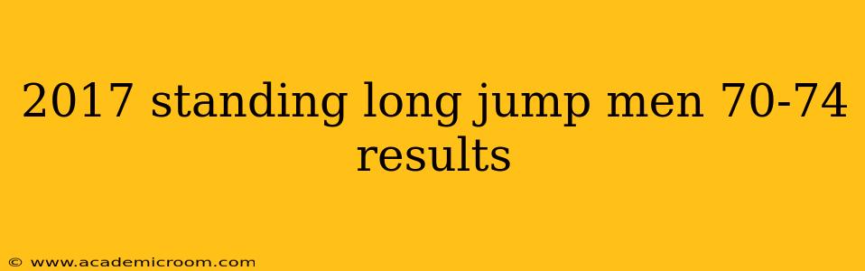 2017 standing long jump men 70-74 results