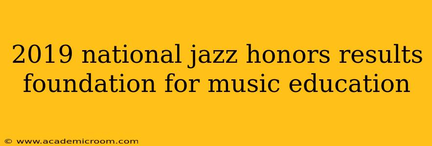 2019 national jazz honors results foundation for music education
