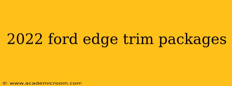 2022 ford edge trim packages