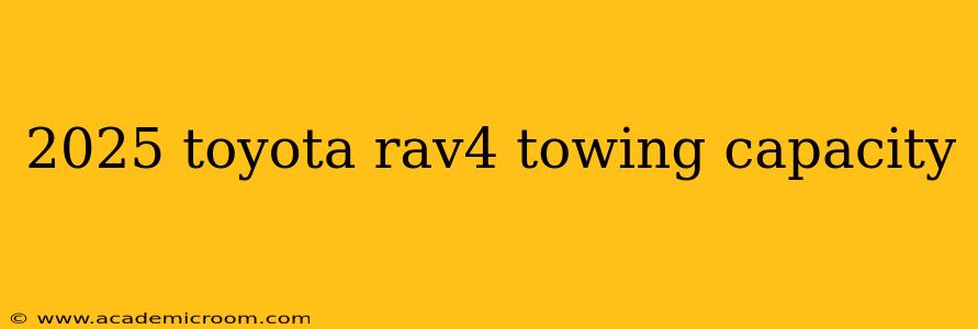 2025 toyota rav4 towing capacity