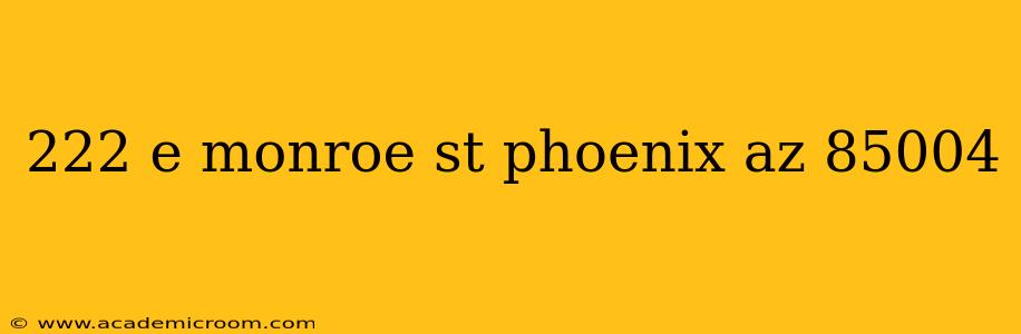 222 e monroe st phoenix az 85004