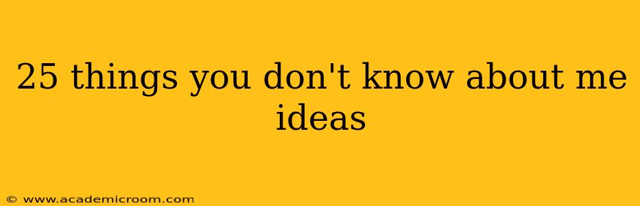 25 things you don't know about me ideas