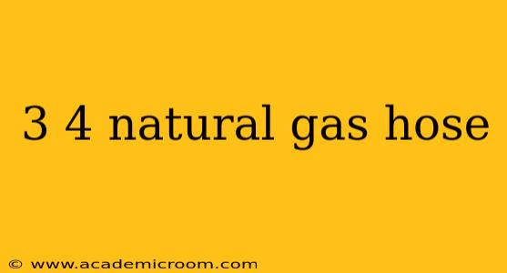 3 4 natural gas hose