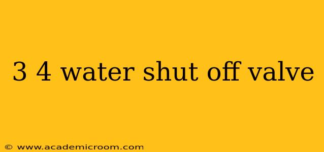 3 4 water shut off valve