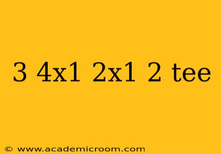 3 4x1 2x1 2 tee
