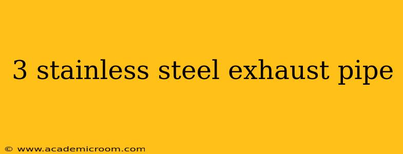 3 stainless steel exhaust pipe