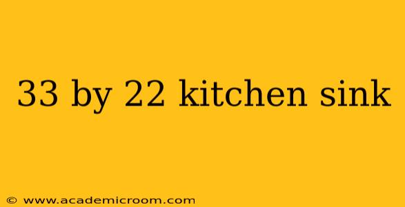 33 by 22 kitchen sink