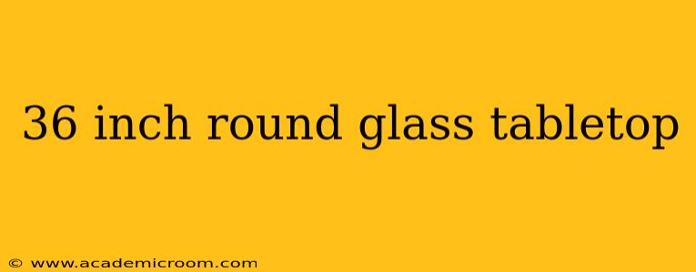 36 inch round glass tabletop