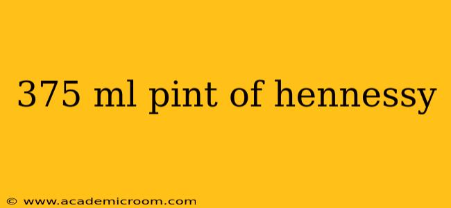 375 ml pint of hennessy