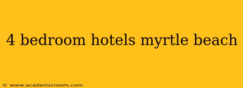 4 bedroom hotels myrtle beach