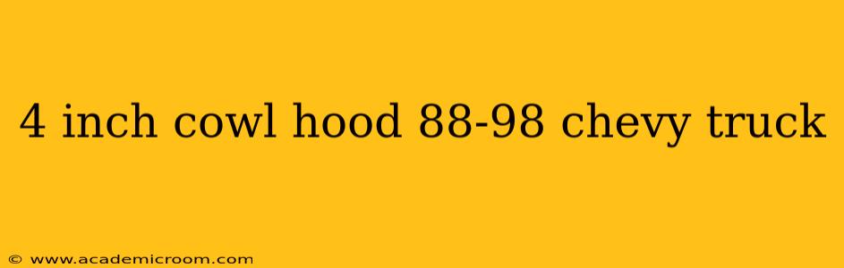 4 inch cowl hood 88-98 chevy truck