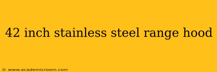 42 inch stainless steel range hood
