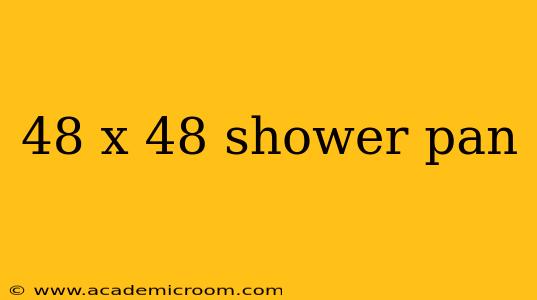 48 x 48 shower pan