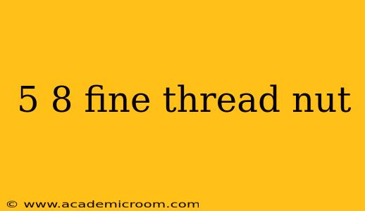 5 8 fine thread nut