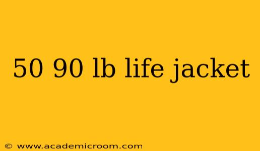 50 90 lb life jacket