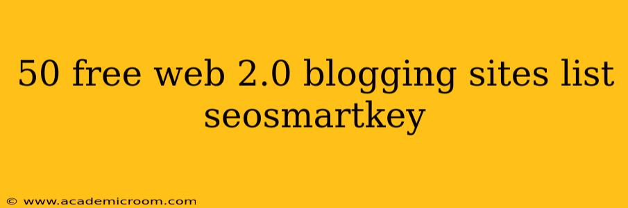 50 free web 2.0 blogging sites list seosmartkey