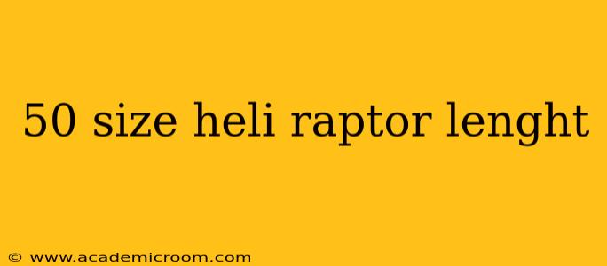 50 size heli raptor lenght