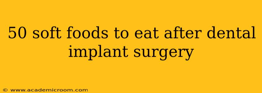 50 soft foods to eat after dental implant surgery