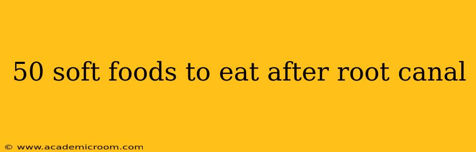 50 soft foods to eat after root canal