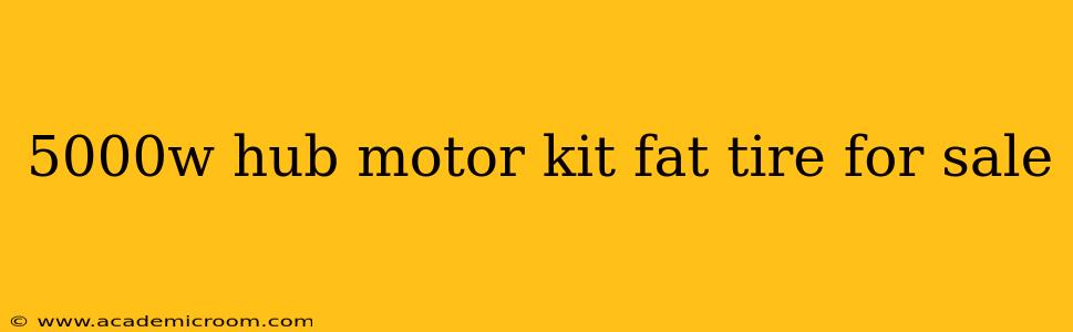 5000w hub motor kit fat tire for sale