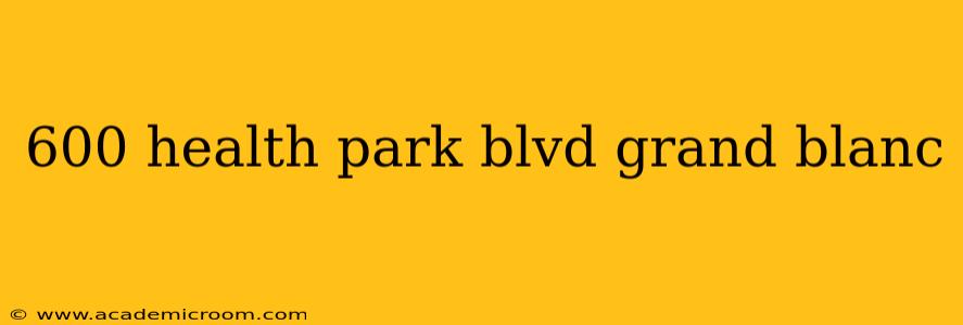 600 health park blvd grand blanc