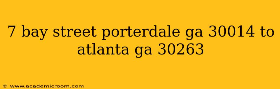 7 bay street porterdale ga 30014 to atlanta ga 30263