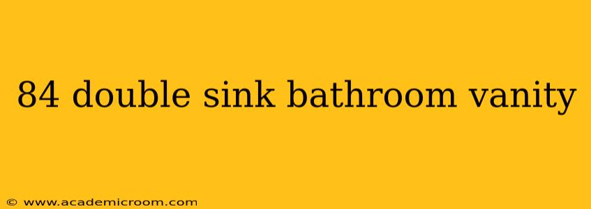 84 double sink bathroom vanity